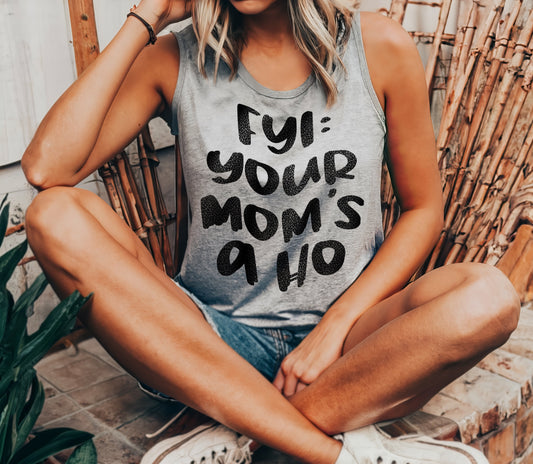 FYI your mom’’s a ho Racerback Tank Top